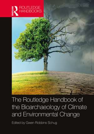 The Routledge Handbook of the Bioarchaeology of Climate and Environmental Change de Gwen Robbins Schug