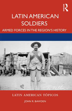 Latin American Soldiers: Armed Forces in the Region's History de John R. Bawden