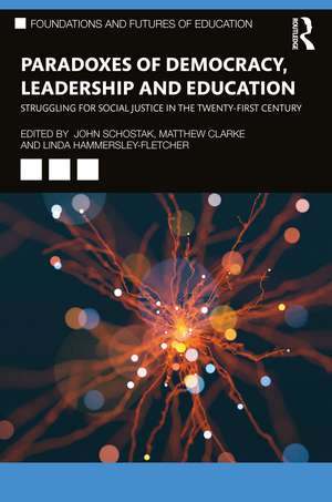 Paradoxes of Democracy, Leadership and Education: Struggling for Social Justice in the Twenty-first Century de John Schostak