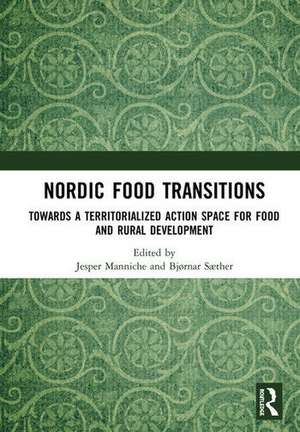 Nordic Food Transitions: Towards a territorialized action space for food and rural development de Jesper Manniche