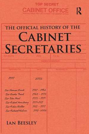 The Official History of the Cabinet Secretaries de Ian Beesley