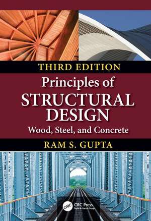 Principles of Structural Design: Wood, Steel, and Concrete, Third Edition de Ram S. Gupta