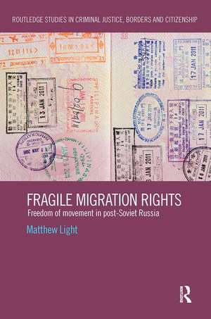 Fragile Migration Rights: Freedom of movement in post-Soviet Russia de Matthew Light