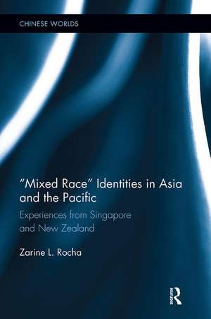 Mixed Race Identities in Asia and the Pacific: Experiences from Singapore and New Zealand de Zarine L. Rocha