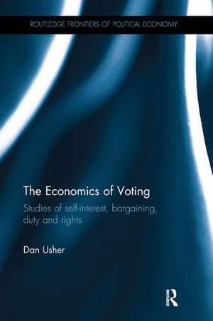 The Economics of Voting: Studies of self-interest, bargaining, duty and rights de Dan Usher