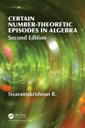 Certain Number-Theoretic Episodes In Algebra, Second Edition de R Sivaramakrishnan