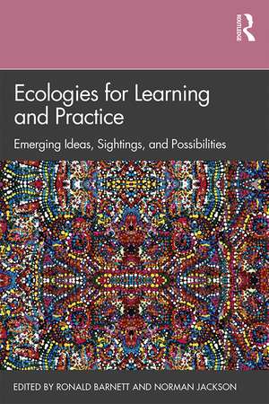 Ecologies for Learning and Practice: Emerging Ideas, Sightings, and Possibilities de Ronald Barnett