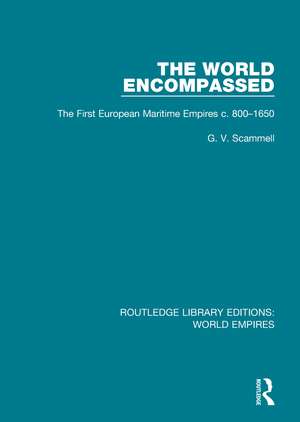 The World Encompassed: The First European Maritime Empires c.800-1650 de G. V. Scammell