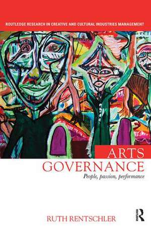 Arts Governance: People, Passion, Performance de Ruth Rentschler