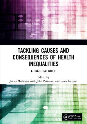 Tackling Causes and Consequences of Health Inequalities: A Practical Guide de James Matheson