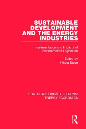 Sustainable Development and the Energy Industries: Implementation and Impacts of Environmental Legislation de Nicola Steen