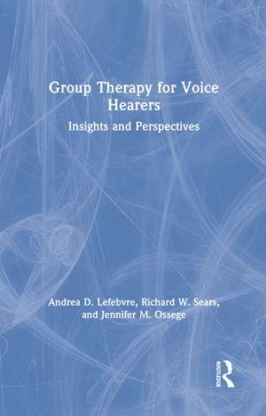 Group Therapy for Voice Hearers: Insights and Perspectives de Andrea Lefebvre