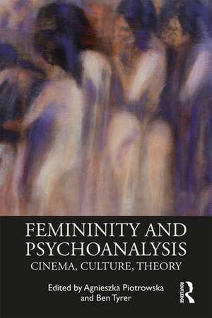 Femininity and Psychoanalysis: Cinema, Culture, Theory de Agnieszka Piotrowska