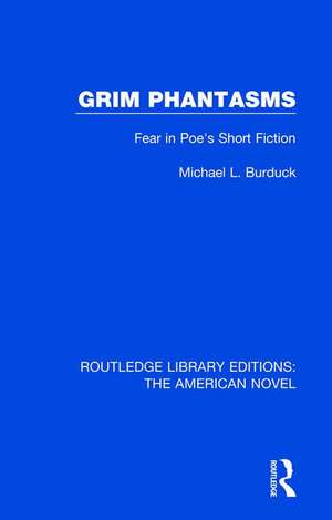 Grim Phantasms: Fear in Poe's Short Fiction de Michael L. Burduck