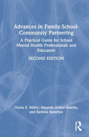 Advances in Family-School-Community Partnering: A Practical Guide for School Mental Health Professionals and Educators de Gloria E. Miller