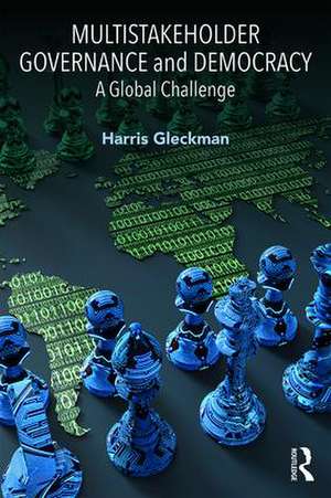 Multistakeholder Governance and Democracy: A Global Challenge de Harris Gleckman