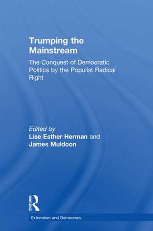 Trumping the Mainstream: The Conquest of Democratic Politics by the Populist Radical Right de Lise Esther Herman