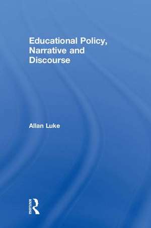 Educational Policy, Narrative and Discourse de Allan Luke