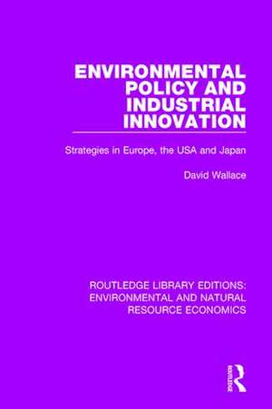 Environmental Policy and Industrial Innovation: Strategies in Europe, the USA and Japan de David Wallace