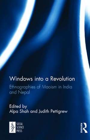 Windows into a Revolution: Ethnographies of Maoism in India and Nepal de Alpa Shah