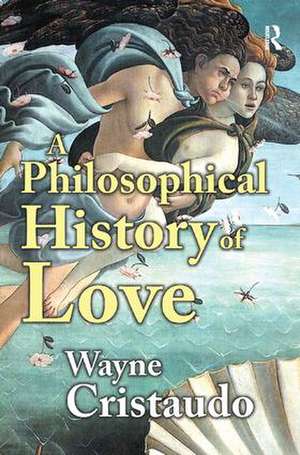 A Philosophical History of Love de Wayne Cristaudo