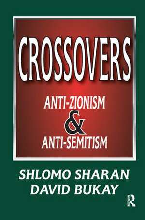 Crossovers: Anti-zionism and Anti-semitism de Shlomo Sharan