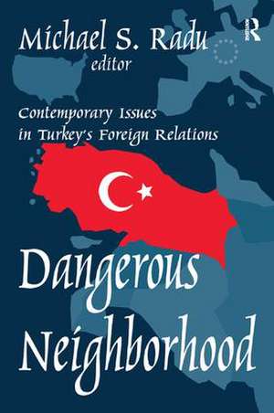 Dangerous Neighborhood: Contemporary Issues in Turkey's Foreign Relations de Michael Radu