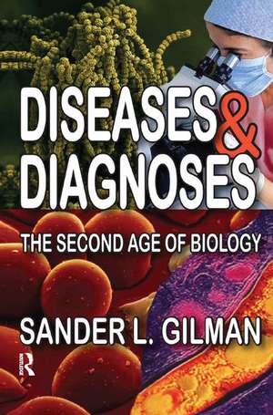 Diseases and Diagnoses: The Second Age of Biology de Sander L. Gilman