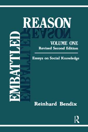 Embattled Reason: Volume 1, Essays on Social Knowledge de Reinhard Bendix