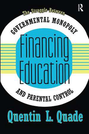 Financing Education: The Struggle between Governmental Monopoly and Parental Control de Quentin Quade