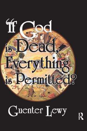 If God is Dead, Everything is Permitted? de Guenter Lewy