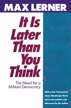 It is Later Than You Think: Need for a Militant Democracy de Max Lerner