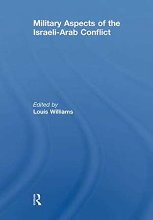 Military Aspects of the Israeli-Arab Conflict de Louis Williams