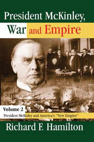 President McKinley, War and Empire: President McKinley and America's New Empire de Richard F. Hamilton