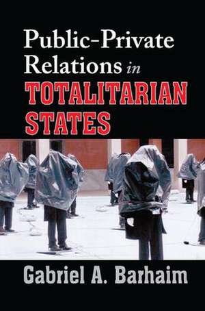 Public-private Relations in Totalitarian States de Gabriel Barhaim