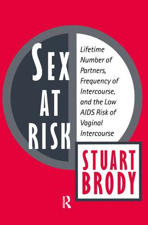 Sex at Risk: Lifetime Number of Partners, Frequency of Intercourse and the Low AIDS Risk of Vaginal Intercourse de Stuart Brody