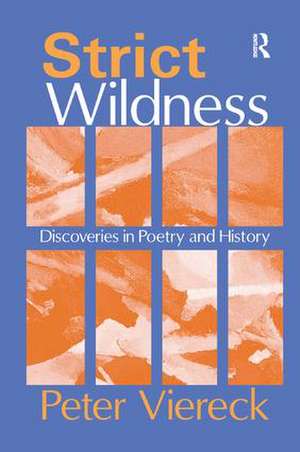 Strict Wildness: Discoveries in Poetry and History de Peter Viereck