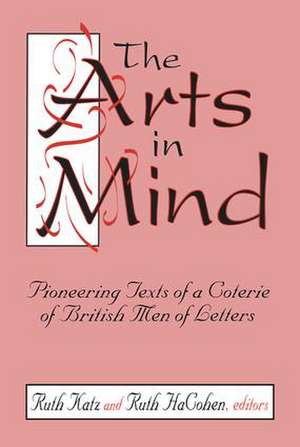 The Arts in Mind: Pioneering Texts of a Coterie of British Men of Letters de Ruth HaCohen