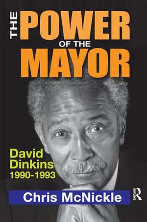 The Power of the Mayor: David Dinkins: 1990-1993 de Chris McNickle