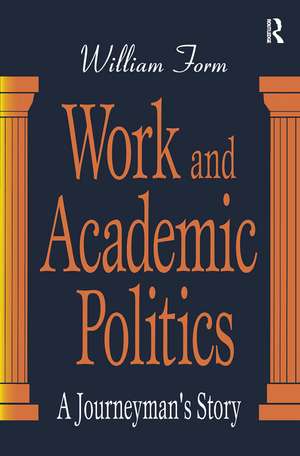 Work and Academic Politics: A Journeyman's Story de William Form