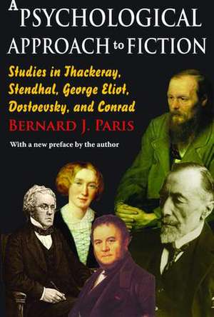 A Psychological Approach to Fiction: Studies in Thackeray, Stendhal, George Eliot, Dostoevsky, and Conrad de Bernard J. Paris