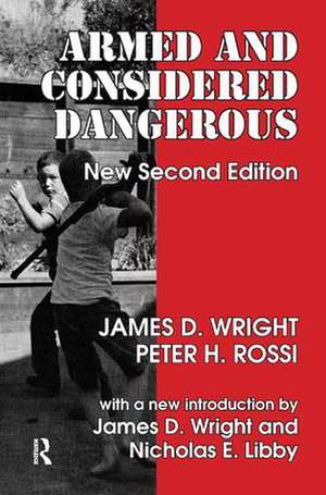 Armed and Considered Dangerous: A Survey of Felons and Their Firearms de James D. Wright