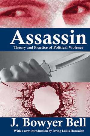Assassin: Theory and Practice of Political Violence de J. Bowyer Bell