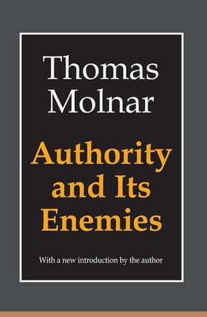 Authority and Its Enemies de Thomas Molnar