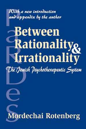 Between Rationality and Irrationality: The Jewish Psychotherapeutic System de Mordechai Rotenberg