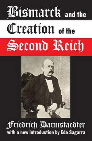 Bismarck and the Creation of the Second Reich de Friedrich Darmstaedter