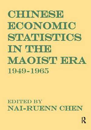 Chinese Economic Statistics in the Maoist Era: 1949-1965 de Nai-Ruenn Chen