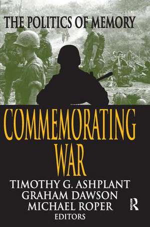 Commemorating War: The Politics of Memory de Graham Dawson