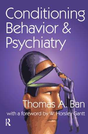 Conditioning Behavior and Psychiatry de Thomas A. Ban