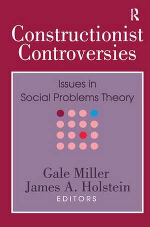 Constructionist Controversies: Issues in Social Problems Theory de Gale Miller